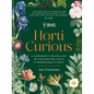 Horti Curious: A Gardener's Miscellany of Fascinating Facts & Remarkable Plants - Hardcover