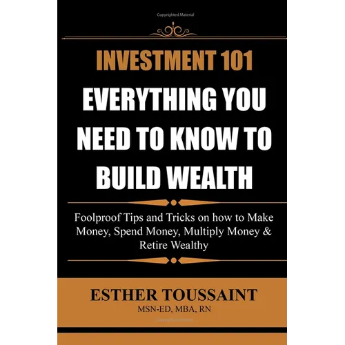 Investment 101: Everything You Need to Know to Build Wealth - Paperback