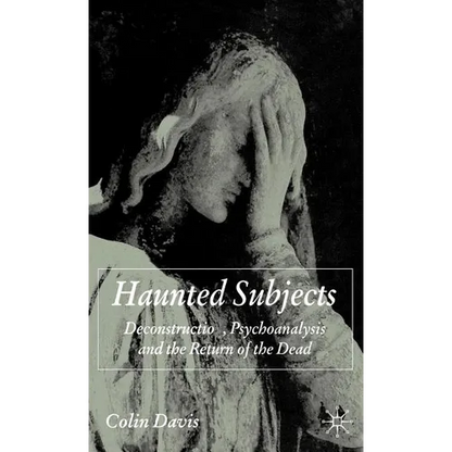 Haunted Subjects: Deconstruction, Psychoanalysis and the Return of the Dead - Hardcover