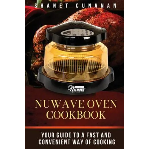 NuWave Oven Cookbook: Your Guide To A Fast and Convenient Way Of Cooking - Paperback