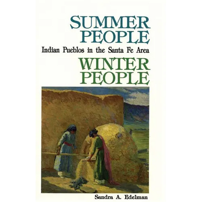 Summer People, Winter People, A Guide to Pueblos in the Santa Fe, New Mexico Area - Paperback