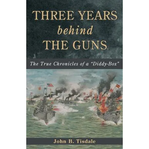 Three Years Behind the Guns: The True Chronicles of a "Diddy-Box" - Paperback