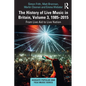 The History of Live Music in Britain, Volume III, 1985-2015: From Live Aid to Live Nation - Paperback