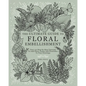 The Ultimate Guide To Floral Embellishment: Over 110 Step-by-Step Tutorials To Add Flora, Fauna And Flourishes To Your Flower Drawings - Paperback