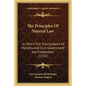 The Principles Of Natural Law: In Which The True Systems Of Morality And Civil Government Are Established (1752) - Paperback