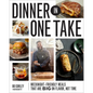 Dinner in One Take: Weeknight-Friendly Meals That Are Big on Flavor, Not Time - Hardcover