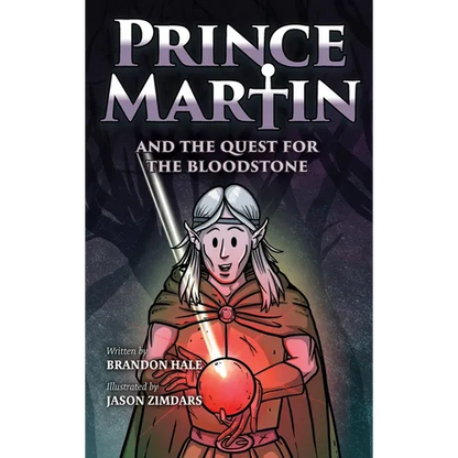 Prince Martin and the Quest for the Bloodstone: A Heroic Saga About Faithfulness, Fortitude, and Redemption - Hardcover