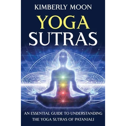 Yoga Sutras: An Essential Guide to Understanding the Yoga Sutras of Patanjali - Paperback