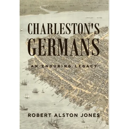 Charleston's Germans: An Enduring Legacy - Hardcover