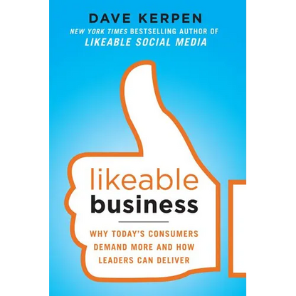 Likeable Business: Why Today's Consumers Demand More and How Leaders Can Deliver - Paperback