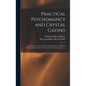 Practical Psychomancy and Crystal Gazing: a Course of Lessons on the Psychic Phenomena of Distant Sensing, Clairvoyance, Psychometry, Crystal Gazing, - Hardcover