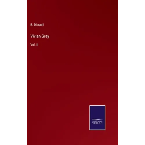 Vivian Grey: Vol. II - Hardcover
