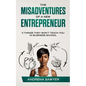 The Misadventures of a New Entrepreneur: 5 Things They Won't Teach You in Business School - Paperback
