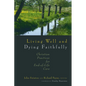 Living Well and Dying Faithfully: Christian Practices for End-of-Life Care - Paperback