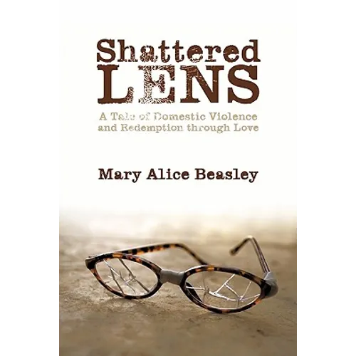 Shattered Lens: A Tale of Domestic Violence and Redemption Through Love - Paperback
