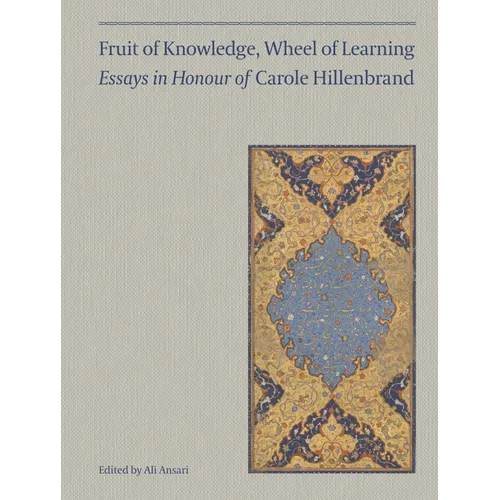 Fruit of Knowledge, Wheel of Learning (Vol I): Essays in Honour of Professor Carole Hillenbrand Volume 1 - Hardcover