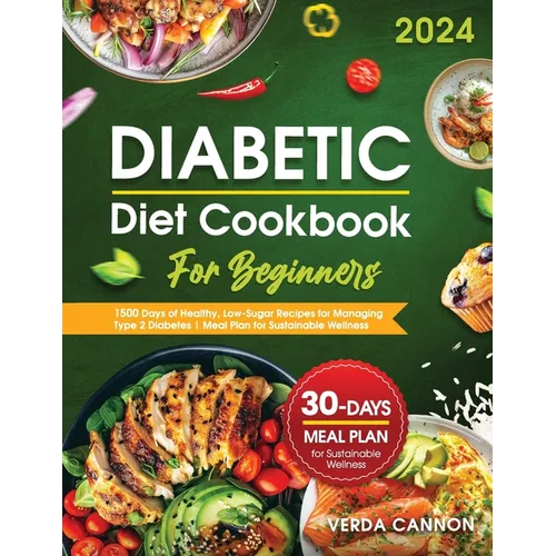 Diabetic Diet Cookbook for Beginners: 1500 Days of Healthy, Low-Sugar Recipes for Managing Type 2 Diabetes Meal Plan for Sustainable Wellness - Paperback