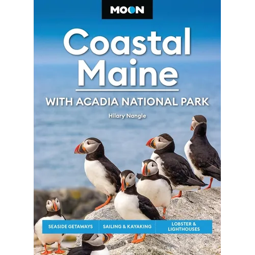 Moon Coastal Maine: With Acadia National Park: Seaside Getaways, Sailing & Kayaking, Lobster & Lighthouses - Paperback
