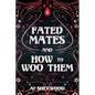 Fated Mates and How to Woo Them - Paperback