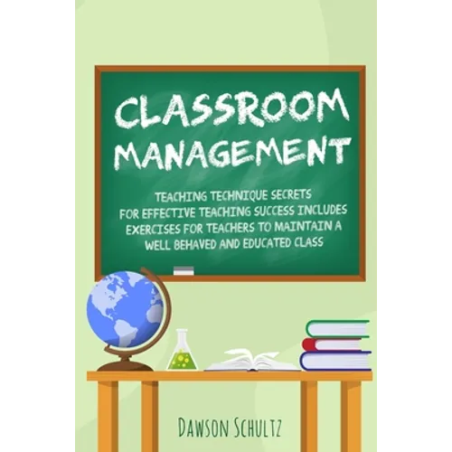 Classroom management - Teaching technique Secrets for effective teaching success includes exercises for teachers to maintain a well behaved and educat - Paperback