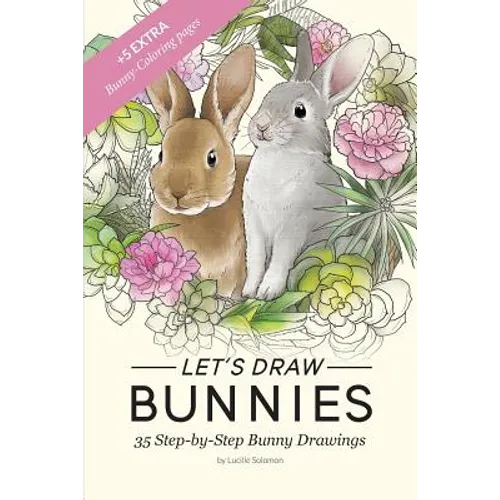 Let's draw Bunnies!: 35 Step-by-Step instructional Bunny Drawings - Paperback
