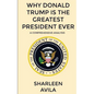 Why Donald Trump Is The Greatest President Ever: A Comprehensive Analysis - Paperback