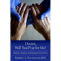 Doctor, Will You Pray for Me?: Medicine, Chaplains, and Healing the Whole Person - Hardcover