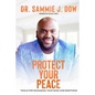 Protect Your Peace: Tools for Managing Your Mind and Emotions - Paperback