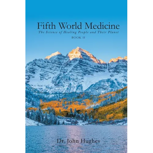 Fifth World Medicine (Book II): The Science of Healing People and Their Planet - Paperback