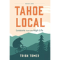 Tahoe Local: Lessons from the High Life - Hardcover