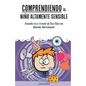 Comprendiendo al Niño Altamente Sensible: Cuando ve a través de Sus Ojos un Mundo Abrumador - Paperback