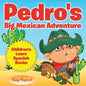 Pedro's Big Mexican Adventure Children's Learn Spanish Books - Paperback