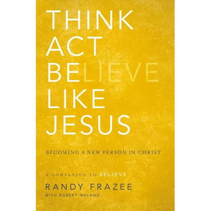 The Think, Act, Be Like Jesus: Becoming a New Person in Christ - Paperback