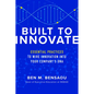 Built to Innovate: Essential Practices to Wire Innovation Into Your Company's DNA - Hardcover