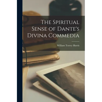 The Spiritual Sense of Dante's Divina Commedia - Paperback