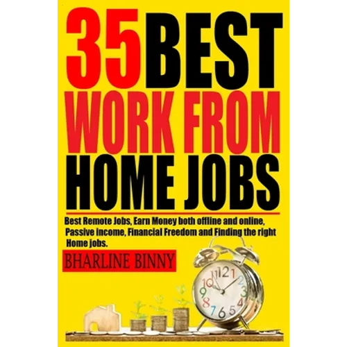 35 Best Work from Home Jobs: Best Remote Jobs, Earn money Both online and offline, Passive Income, Financial Freedom and Finding the right Home job - Paperback