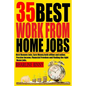 35 Best Work from Home Jobs: Best Remote Jobs, Earn money Both online and offline, Passive Income, Financial Freedom and Finding the right Home job - Paperback