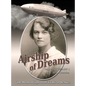 Airship of Dreams: The Doomed Flight of the Titanic of the Skies - Hardcover
