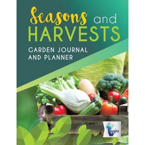 Seasons and Harvests Garden Journal and Planner - Paperback