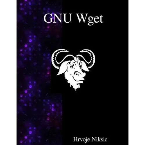 GNU Wget: The non-interactive downlaod utility - Paperback