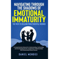 Navigating Through the Shadows of Emotional Immaturity: The Path to Healing from Parental Wounds: A Comprehensive Manual for Understanding, Confrontin - Hardcover