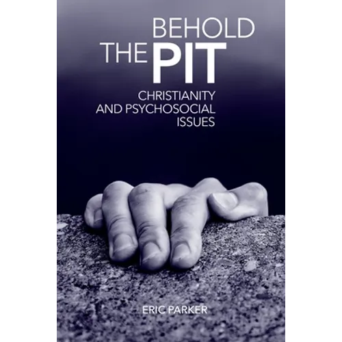 Behold The Pit: Christianity And Psychosocial Issues - Paperback