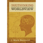 Rethinking Worldview: Learning to Think, Live, and Speak in This World - Paperback