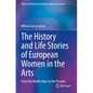 The History and Life Stories of European Women in the Arts: From the Middle Ages to the Present - Paperback