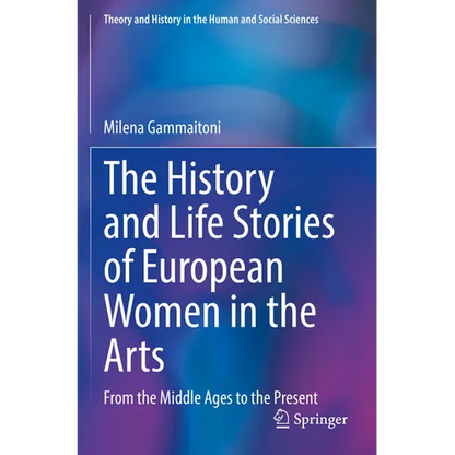 The History and Life Stories of European Women in the Arts: From the Middle Ages to the Present - Paperback