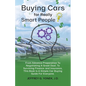 Buying Cars for Really Smart People: From Advance Preparation To Negotiating A Great Deal, To Surviving Finance and Insurance, This Book Is A Simple C - Paperback
