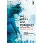 Art, Artists and Pedagogy: Philosophy and the Arts in Education - Paperback