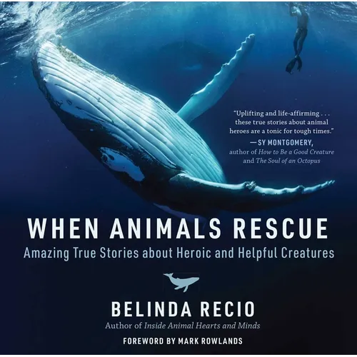 When Animals Rescue: Amazing True Stories about Heroic and Helpful Creatures - Hardcover
