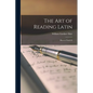 The Art of Reading Latin: How to Teach It - Paperback