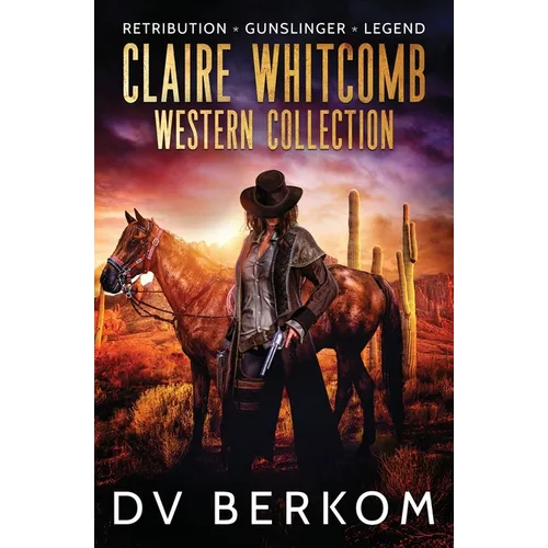 Claire Whitcomb Western Collection: Retribution, Gunslinger, Legend - Paperback